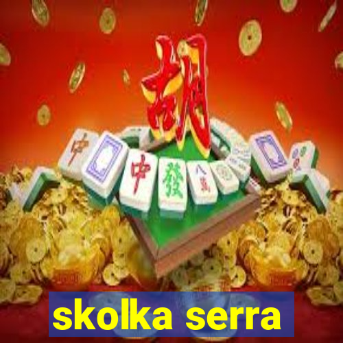 skolka serra